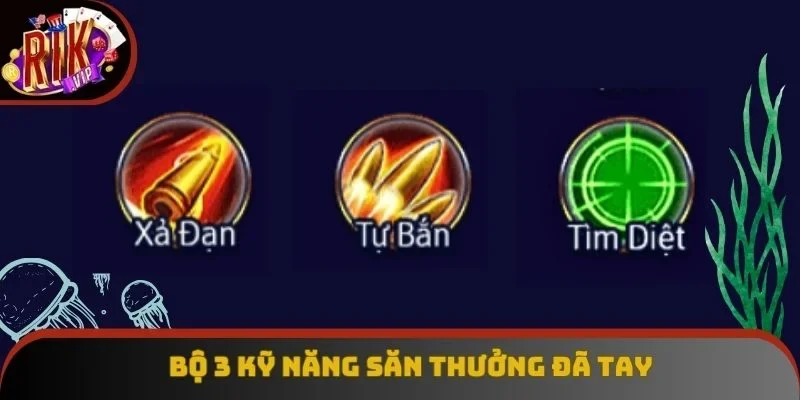 Bộ 3 kỹ năng săn thưởng đã tay