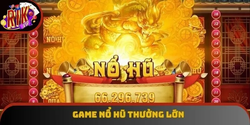 Game nổ hũ có cơ chế quay thưởng ngẫu nhiên