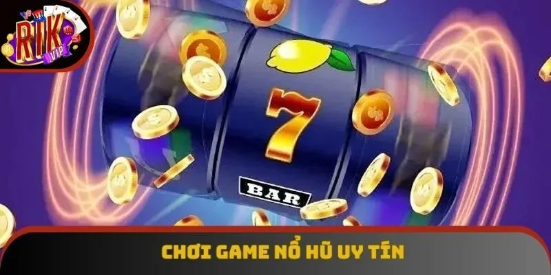 Luôn ổn định tâm lý khi chơi nổ hũ