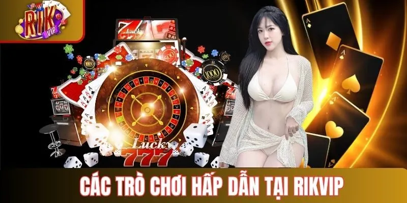 Những trò chơi hấp dẫn tại Rikvip 