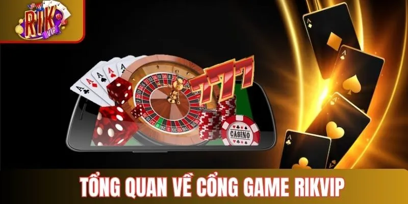  Cái nhìn tổng quan về cổng cá cược Rikvip