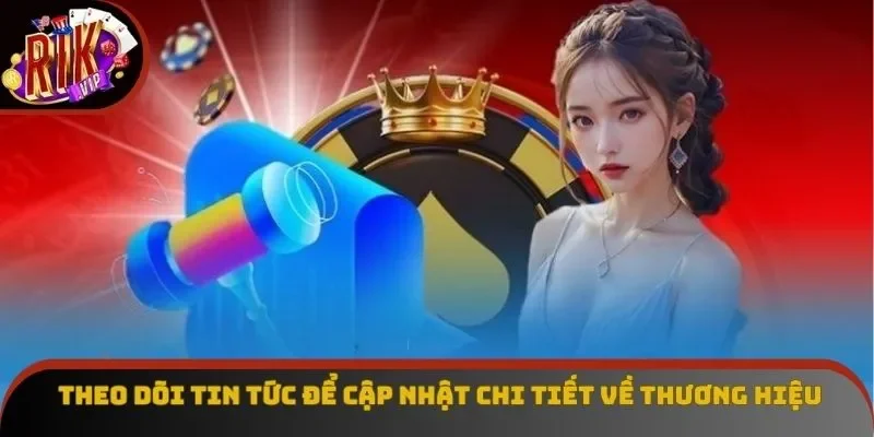 Theo dõi tin tức để cập nhật chi tiết về thương hiệu